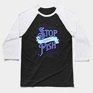 Stop Talkin' Pish - Funny Scottish Saying Baseball T-Shirt